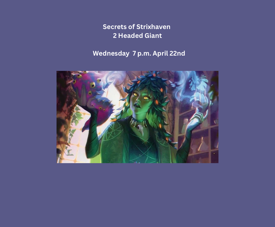 9 Secrets of Strixhaven 2 HG Wednesday  7 p.m. SOS 9