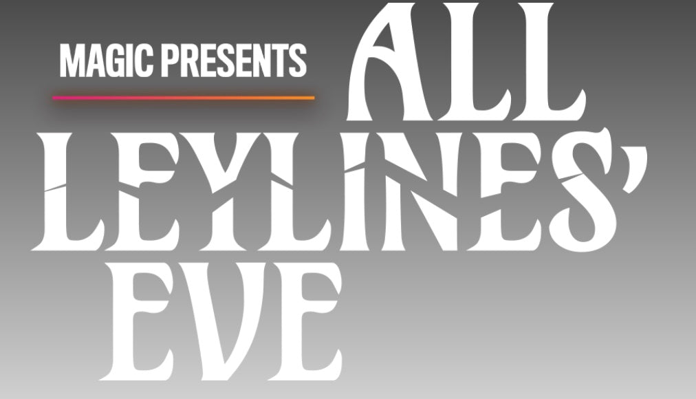 Magic Presents: All Leylines' Eve 10/30