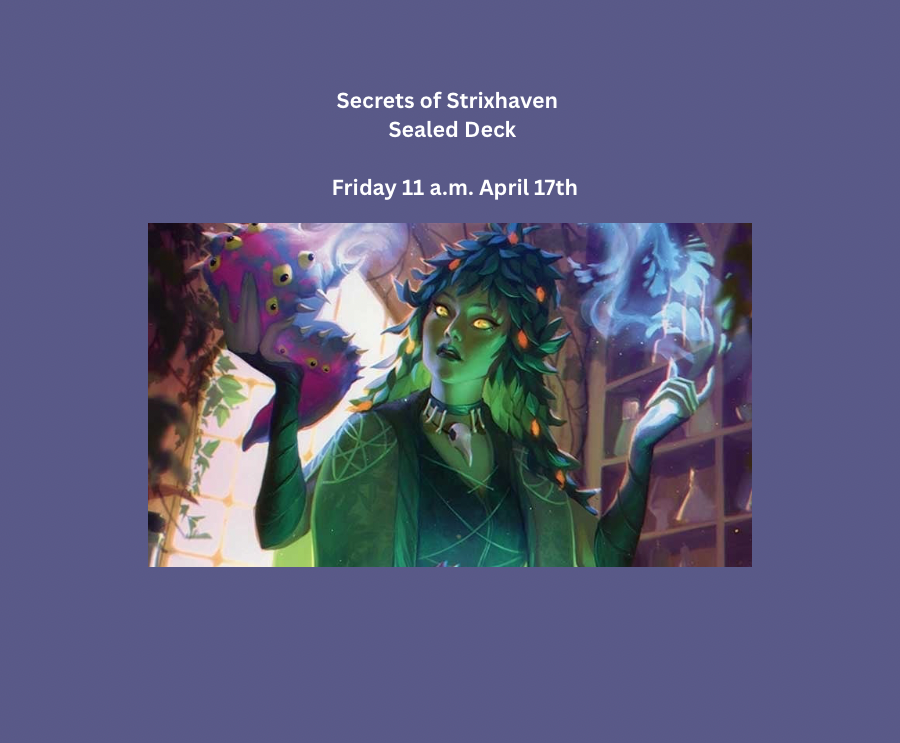 1 Secrets of Strixhaven Friday 11 a.m. Sealed SOS 1