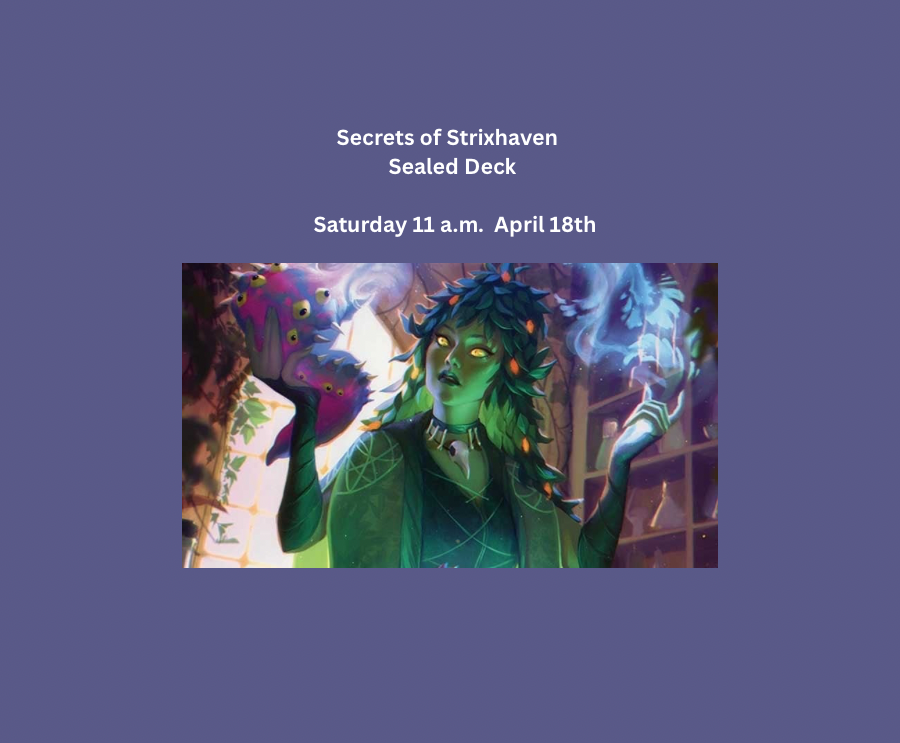 4 Secrets of Strixhaven Saturday 11 a.m. Sealed SOS 4